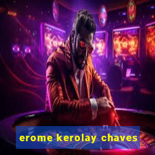 erome kerolay chaves